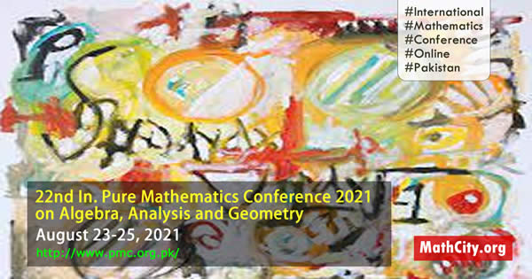 22nd International Pure Mathematics Conference 2021 (22nd IPMC 2021) on Algebra, Analysis and Geometry